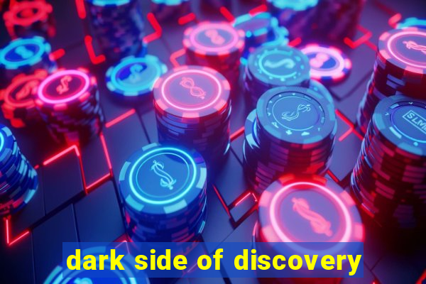 dark side of discovery